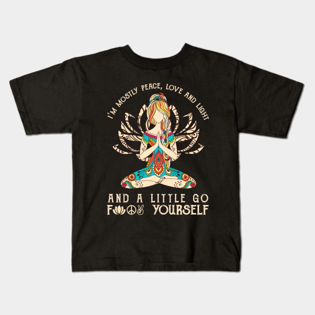 I'm Mostly Peace Love And Light And A Little Go F Yourself  Hippie Yoga Kids T-Shirt by Raul Caldwell